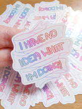 Load image into Gallery viewer, 'I have no idea what im doing' Sticker