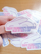 Load image into Gallery viewer, &#39;Thats tomorrows problem&#39; Sticker
